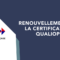 Renouvellement de la certification QUALIOPI